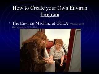 How to Create your Own Environ Program The Environ Machine at UCLA   ( Photo by Reed Hutchinson for UCLA Today)                                                  