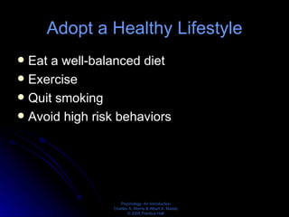 Adopt a Healthy Lifestyle Eat a well-balanced diet Exercise Quit smoking Avoid high risk behaviors 