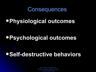 Consequences  Physiological outcomes Psychological outcomes Self-destructive behaviors 
