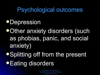 Psychological outcomes Depression Other anxiety disorders (such as phobias, panic, and social anxiety)  Splitting off from the present Eating disorders 