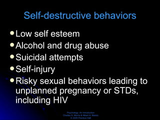 Self-destructive behaviors Low self esteem  Alcohol and drug abuse  Suicidal attempts  Self-injury  Risky sexual behaviors leading to unplanned pregnancy or STDs, including HIV 