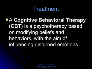 Treatment A  Cognitive Behavioral Therapy (CBT)  is a psychotherapy based on modifying beliefs and behaviors, with the aim of influencing disturbed emotions. 