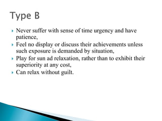 }  Never suffer with sense of time urgency and have
    patience,
}  Feel no display or discuss their achievements unless
    such exposure is demanded by situation,
}  Play for sun ad relaxation, rather than to exhibit their
    superiority at any cost,
}  Can relax without guilt.
 