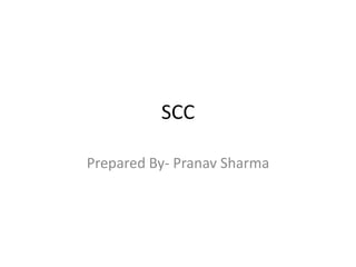 SCC
Prepared By- Pranav Sharma
 