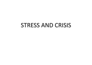 STRESS AND CRISIS
 