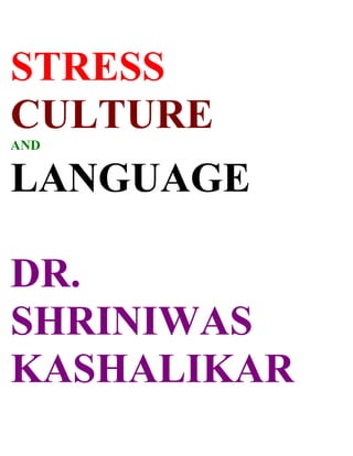 STRESS
CULTURE
AND


LANGUAGE

DR.
SHRINIWAS
KASHALIKAR
 