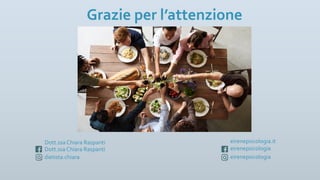 Grazie per l’attenzione
eirenepsicologia.it
eirenepsicologia
eirenepsicologia
Dott.ssa Chiara Raspanti
dietista.chiara
Dott.ssa Chiara Raspanti
 