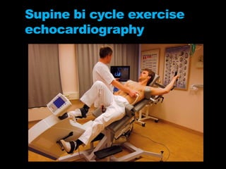 Supine bi cycle exercise
echocardiography
 