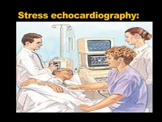 Stress echocardiography:
 