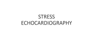 STRESS
ECHOCARDIOGRAPHY
 