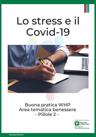 Lo stress e il
Covid-19
Buona pratica WHP
Area tematica benessere
- Pillole 2 -
 