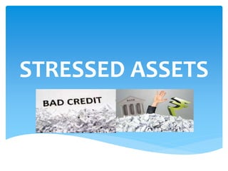 STRESSED ASSETS
 