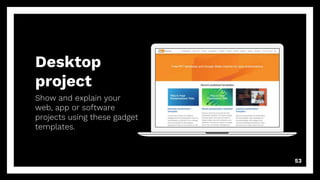 Desktop
project
Show and explain your
web, app or software
projects using these gadget
templates.
53
 
