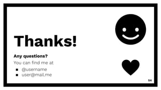 Thanks!
Any questions?
You can find me at
▪ @username
▪ user@mail.me
54
 