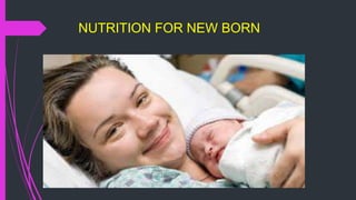 NUTRITION FOR NEW BORN
 