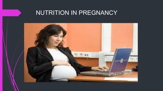 NUTRITION IN PREGNANCY
 