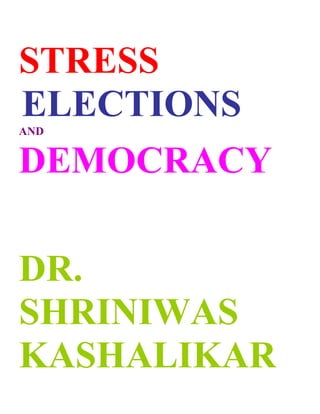 STRESS
ELECTIONS
AND


DEMOCRACY

DR.
SHRINIWAS
KASHALIKAR
 