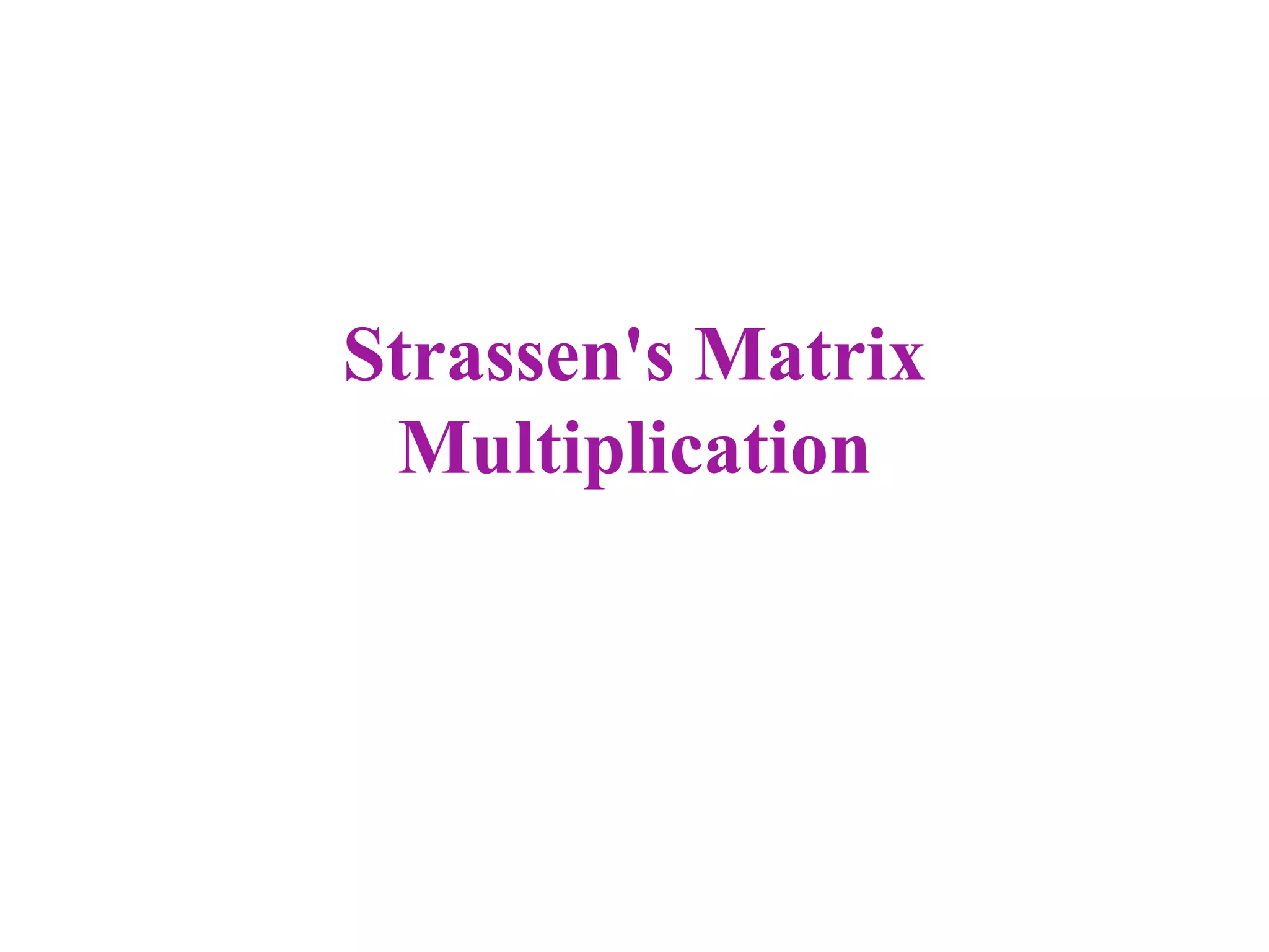 Strassen's Matrix
Multiplication

 