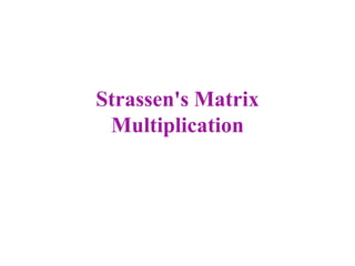 Strassen's Matrix
Multiplication

 
