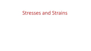 Stresses and Strains
 