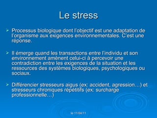 Le stress <ul><li>Processus biologique dont l’objectif est une adaptation de l’organisme aux exigences environnementales. ...