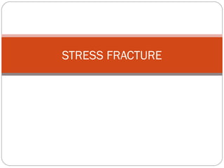 STRESS FRACTURE
 