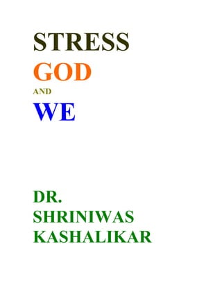 STRESS
GOD
AND


WE


DR.
SHRINIWAS
KASHALIKAR
 
