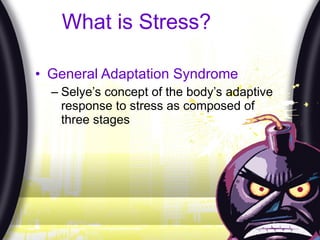 What is Stress? General Adaptation Syndrome   Selye’s concept of the body’s adaptive response to stress as composed of three stages 