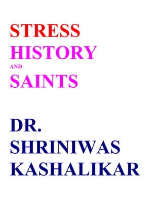 STRESS
HISTORY
AND
SAINTS
DR.
SHRINIWAS
KASHALIKAR
 