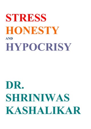 STRESS
HONESTY
AND


HYPOCRISY


DR.
SHRINIWAS
KASHALIKAR
 