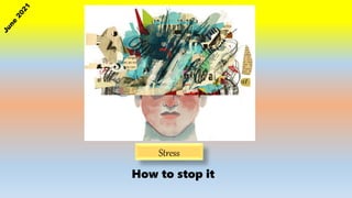 Stress
How to stop it
 