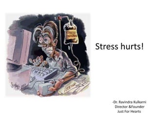 Stress hurts! ,[object Object], Director &Founder Just For Hearts 