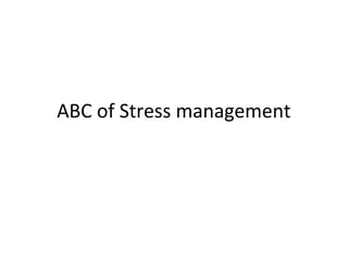 ABC of Stress management
 