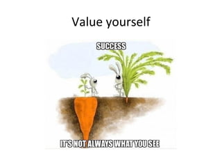 Value yourself
 