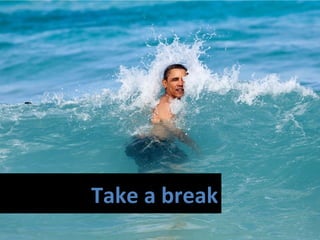 Take a break
 