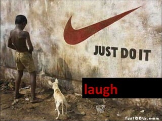 laugh
 