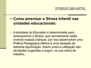 Morte de irmão, avós ou genitoresSTRESS INFANTILPrincipais Fatores que levam aos Stress Infantil:
