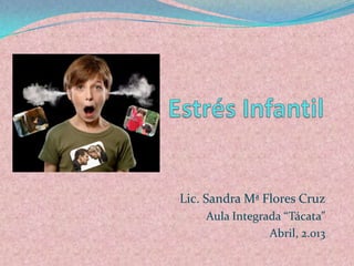 Lic. Sandra Mª Flores Cruz
Aula Integrada “Tácata”
Abril, 2.013
 