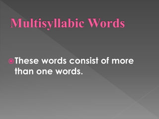 These words consist of more
than one words.
 
