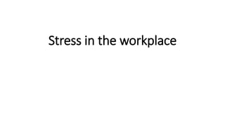 Stress in the workplace
 