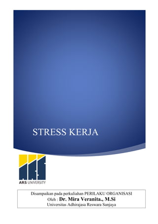 0
STRESS KERJA
Disampaikan pada perkuliahan PERILAKU ORGANISASI
Oleh : Dr. Mira Veranita., M.Si
Universitas Adhirajasa Reswara Sanjaya
 