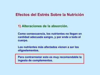 Efectos del Estrés Sobre la Nutrición 1)  Alteraciones de la absorción. Como consecuencia, los nutrientes no llegan en can...