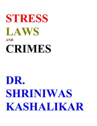 STRESS
LAWS
AND


CRIMES

DR.
SHRINIWAS
KASHALIKAR
 