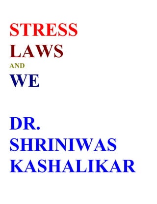 STRESS
LAWS
AND

WE

DR.
SHRINIWAS
KASHALIKAR
 
