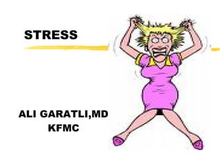 STRESS

ALI GARATLI,MD
KFMC

 