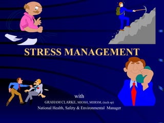 STRESS MANAGEMENT with GRAHAM CLARKE,  MIOSH, MIIRSM, (tech sp) National Health, Safety & Environmental  Manager 