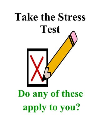 Take the Stress Test Do any of these  apply to you? 