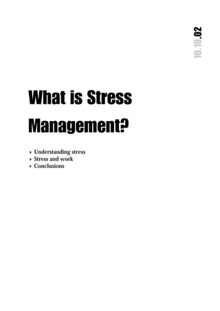 10.10.02
What is Stress
Management?
» Understanding stress
» Stress and work
» Conclusions
 