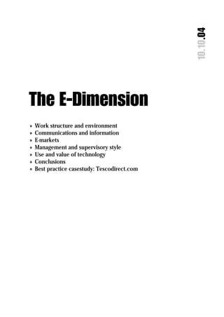 10.10.04
The E-Dimension
»   Work structure and environment
»   Communications and information
»   E-markets
»   Management and supervisory style
»   Use and value of technology
»   Conclusions
»   Best practice casestudy: Tescodirect.com
 