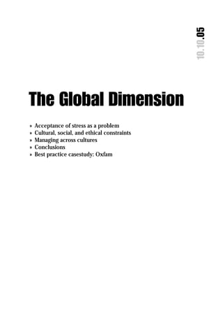 10.10.05
The Global Dimension
»   Acceptance of stress as a problem
»   Cultural, social, and ethical constraints
»   Managing across cultures
»   Conclusions
»   Best practice casestudy: Oxfam
 